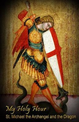 Cover of My Holy Hour - St. Michael the Archangel and the Dragon