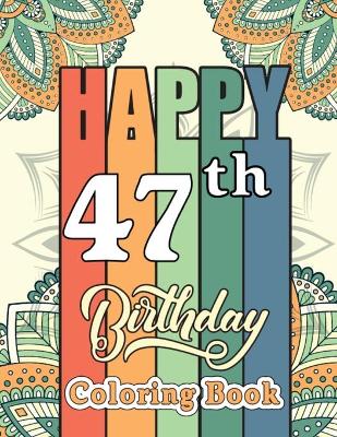Book cover for Happy 47th Birthday Coloring Book