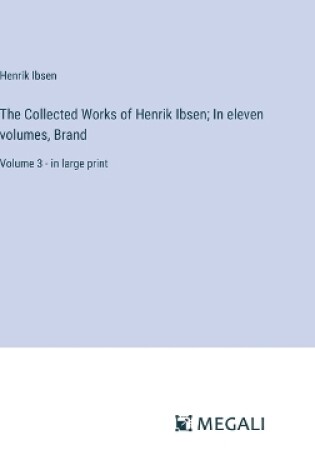 Cover of The Collected Works of Henrik Ibsen; In eleven volumes, Brand