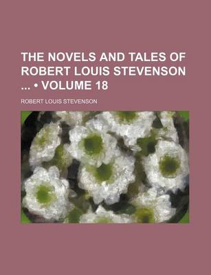 Book cover for The Novels and Tales of Robert Louis Stevenson (Volume 18)