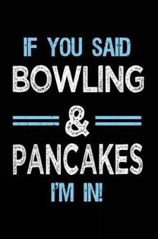 Cover of If You Said Bowling & Pancakes I'm in