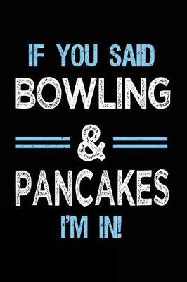 Book cover for If You Said Bowling & Pancakes I'm in