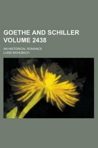 Cover of Goethe and Schiller; An Historical Romance Volume 2438