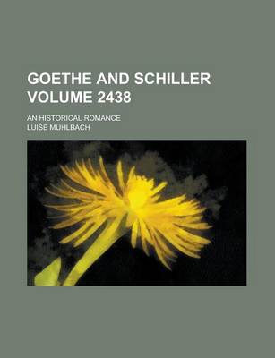 Book cover for Goethe and Schiller; An Historical Romance Volume 2438