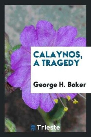 Cover of Calaynos, a Tragedy