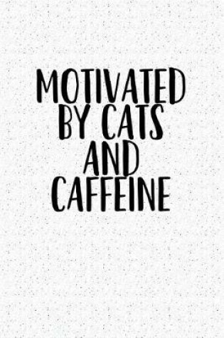 Cover of Motivated by Cats and Caffeine