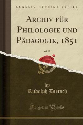 Book cover for Archiv Für Philologie Und Pädagogik, 1851, Vol. 17 (Classic Reprint)