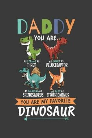 Cover of Daddy You Are As Strong As T-Rex As Smart As Velociraptor As Amazing As Spinosaurus As Fast As Struthiomimus you Are My Favorite Dinosaur