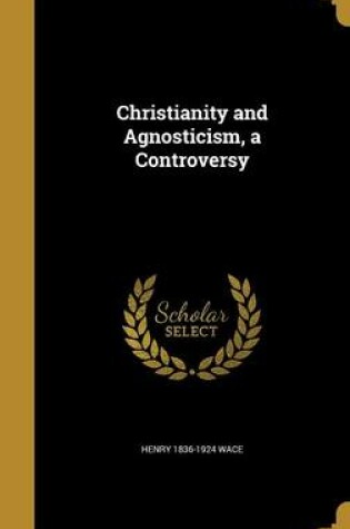 Cover of Christianity and Agnosticism, a Controversy