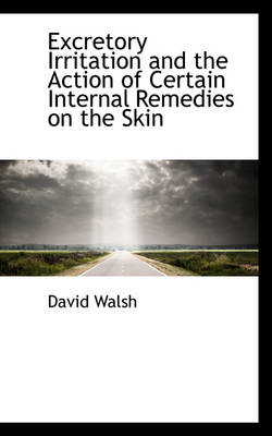 Book cover for Excretory Irritation and the Action of Certain Internal Remedies on the Skin