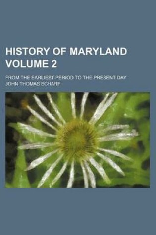 Cover of History of Maryland Volume 2; From the Earliest Period to the Present Day
