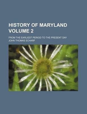 Book cover for History of Maryland Volume 2; From the Earliest Period to the Present Day