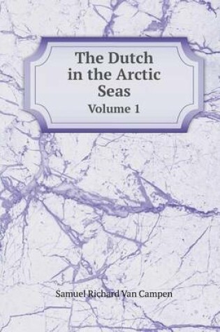 Cover of The Dutch in the Arctic Seas Volume 1