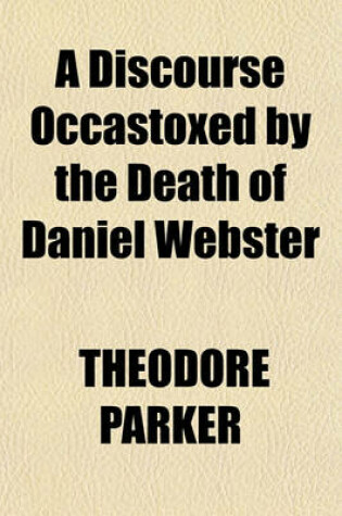 Cover of A Discourse Occastoxed by the Death of Daniel Webster
