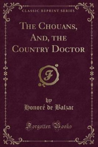 Cover of The Chouans, And, the Country Doctor (Classic Reprint)