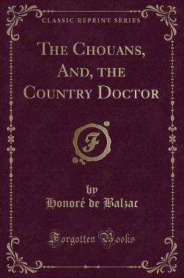 Book cover for The Chouans, And, the Country Doctor (Classic Reprint)