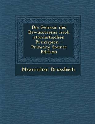 Book cover for Die Genesis Des Bewusstseins Nach Atomistischen Prinzipien