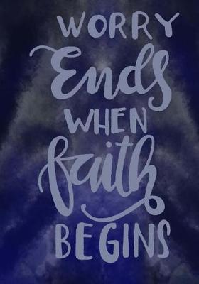 Book cover for Worry Ends When Faith Begins; Christian Notebook/Journal For Men/Women