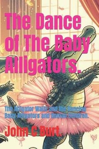 Cover of The Dance of The Baby Alligators.