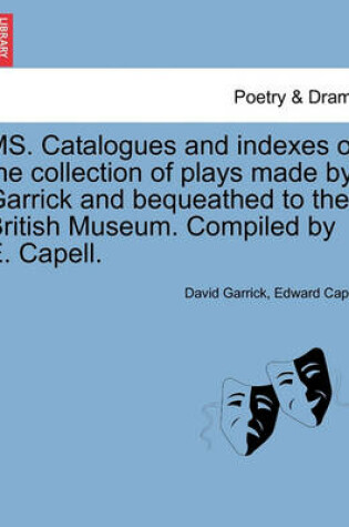 Cover of Ms. Catalogues and Indexes of the Collection of Plays Made by Garrick and Bequeathed to the British Museum. Compiled by E. Capell.