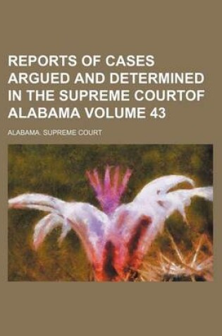 Cover of Reports of Cases Argued and Determined in the Supreme Courtof Alabama Volume 43