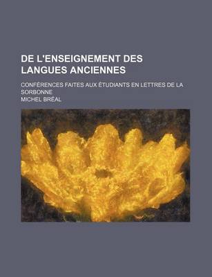 Book cover for de L'Enseignement Des Langues Anciennes; Conferences Faites Aux Etudiants En Lettres de La Sorbonne