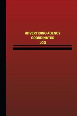 Cover of Advertising Agency Coordinator Log (Logbook, Journal - 124 pages, 6 x 9 inches)