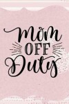 Book cover for Mom Off Duty
