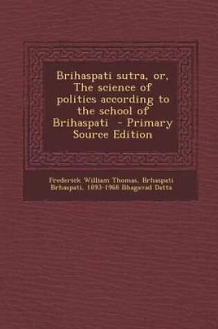 Cover of Brihaspati Sutra, Or, the Science of Politics According to the School of Brihaspati - Primary Source Edition