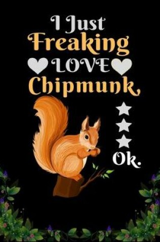 Cover of I Just Freaking Love Chipmunk OK