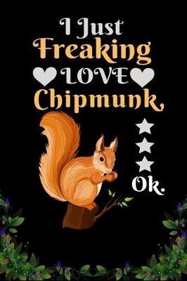 Book cover for I Just Freaking Love Chipmunk OK