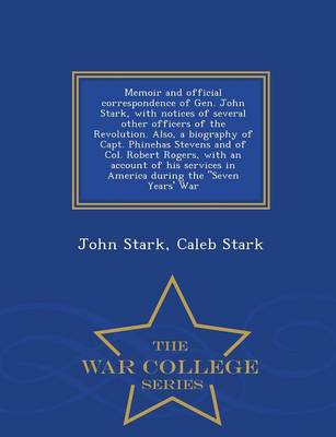 Book cover for Memoir and Official Correspondence of Gen. John Stark, with Notices of Several Other Officers of the Revolution. Also, a Biography of Capt. Phinehas Stevens and of Col. Robert Rogers, with an Account of His Services in America During the Seven Years' War -