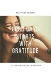 Book cover for Gratitude Journal "Good Days Starts With Gratitude - Guide To Cultivate An Attitude Of Gratitude" / Large 8,5" x 11"