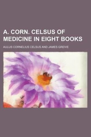 Cover of A. Corn. Celsus of Medicine in Eight Books