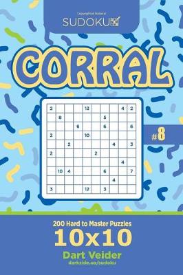 Cover of Sudoku Corral - 200 Hard to Master Puzzles 10x10 (Volume 8)