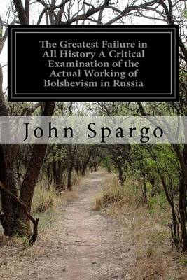 Book cover for The Greatest Failure in All History A Critical Examination of the Actual Working of Bolshevism in Russia