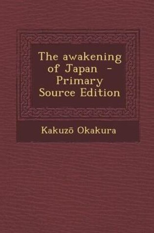 Cover of The Awakening of Japan - Primary Source Edition