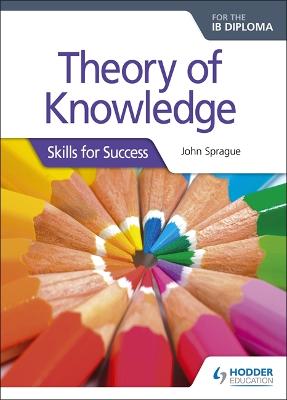 Book cover for Theory of Knowledge for the IB Diploma: Skills for Success