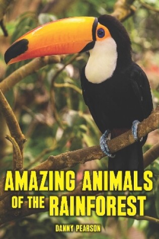 Cover of Amazing Animals of the Rainforest