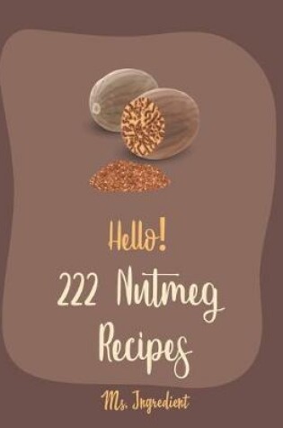 Cover of Hello! 222 Nutmeg Recipes