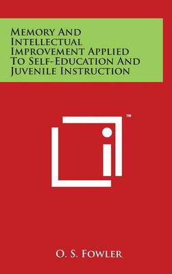 Book cover for Memory And Intellectual Improvement Applied To Self-Education And Juvenile Instruction