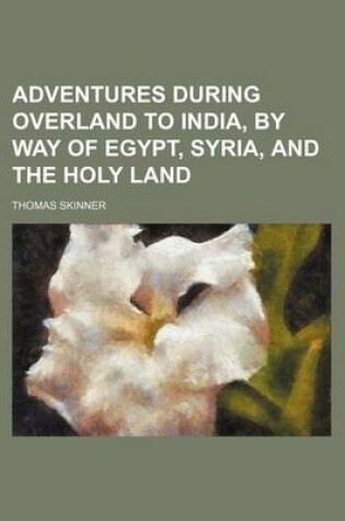 Cover of Adventures During Overland to India, by Way of Egypt, Syria, and the Holy Land