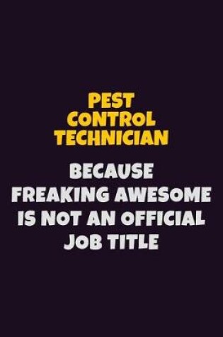 Cover of Pest Control Technician, Because Freaking Awesome Is Not An Official Job Title