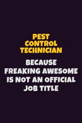 Book cover for Pest Control Technician, Because Freaking Awesome Is Not An Official Job Title