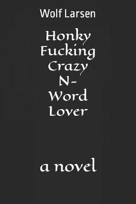 Book cover for Honky Fucking Crazy N-Word Lover