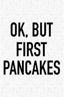 Book cover for Ok, But First Pancakes