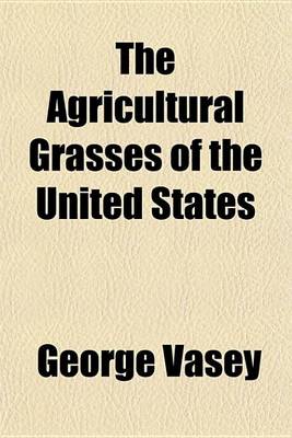 Book cover for The Agricultural Grasses of the United States