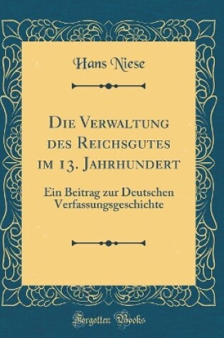 Cover of Die Verwaltung Des Reichsgutes Im 13. Jahrhundert