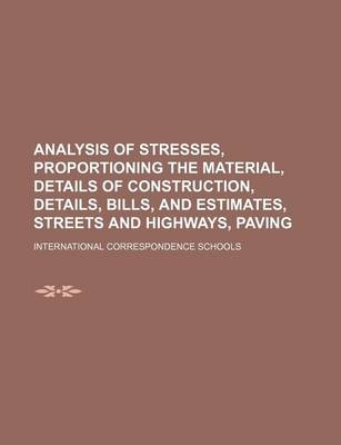 Book cover for Analysis of Stresses, Proportioning the Material, Details of Construction, Details, Bills, and Estimates, Streets and Highways, Paving