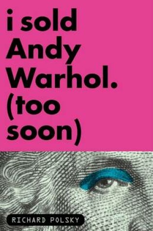 Cover of I Sold Andy Warhol (too Soon)